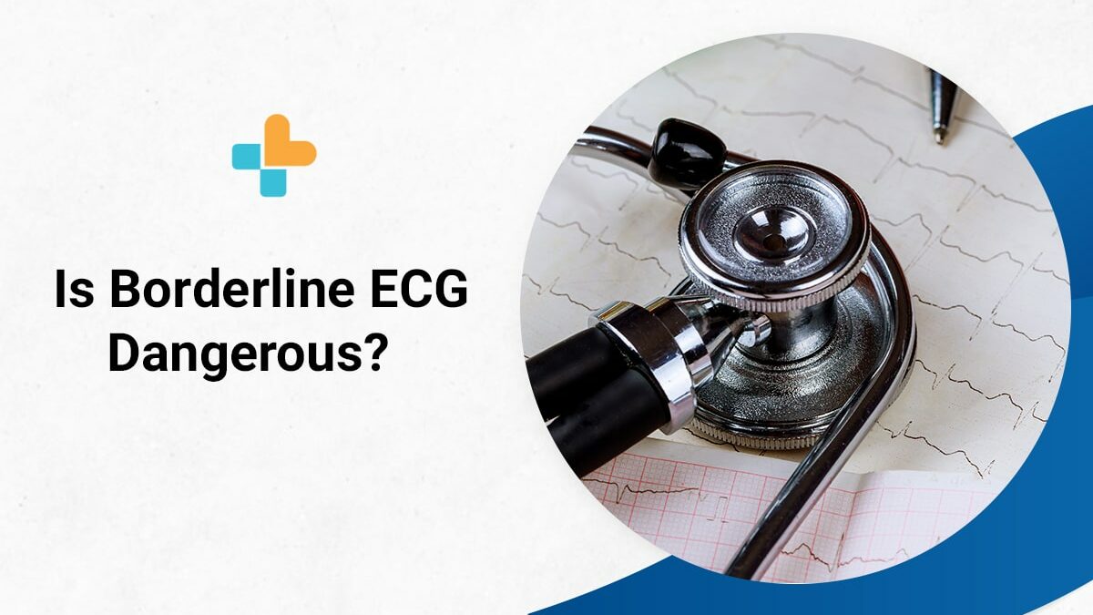 Is Borderline ECG Dangerous? Understanding Your ECG Reports