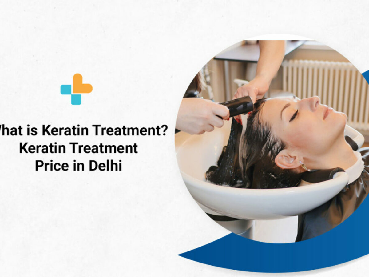 What Is Keratin Treatment? Keratin Treatment Price In Delhi