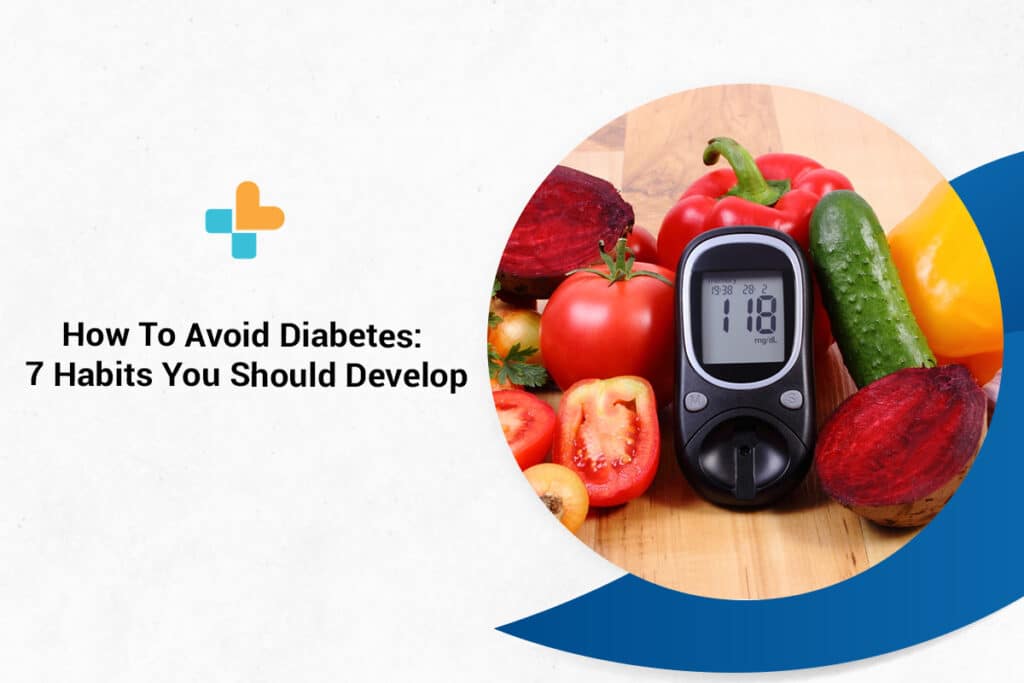 How To Avoid Diabetes: 7 Habits You Should Develop