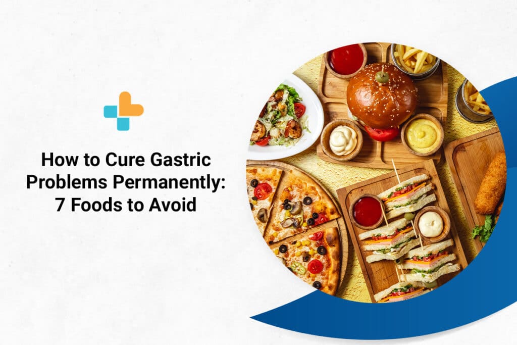 how-to-cure-gastric-problems-permanently-7-foods-to-avoid