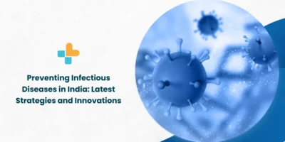 Preventing Infectious Diseases in India: Latest Strategies and Innovations
