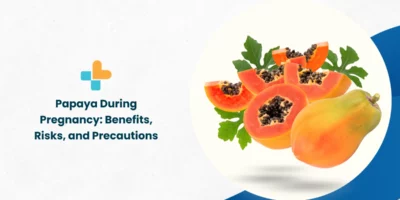 Papaya During Pregnancy: Benefits, Risks, and Precautions