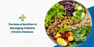 The Role of Nutrition in Managing Pediatric Chronic Diseases