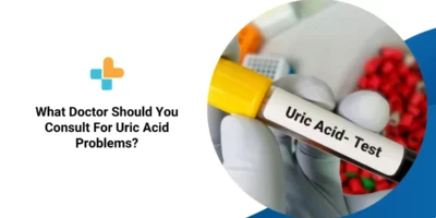 What Doctor Should You Consult For Uric Acid Problems