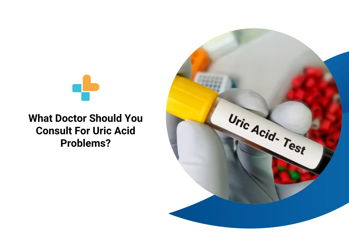 What Doctor Should You Consult For Uric Acid Problems? pic