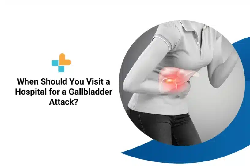 When Should You Visit A Hospital For A Gallbladder Attack?