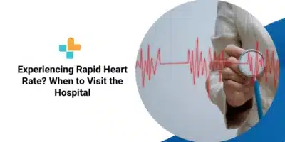 Experiencing Rapid Heart Rate? When to Visit the Hospital