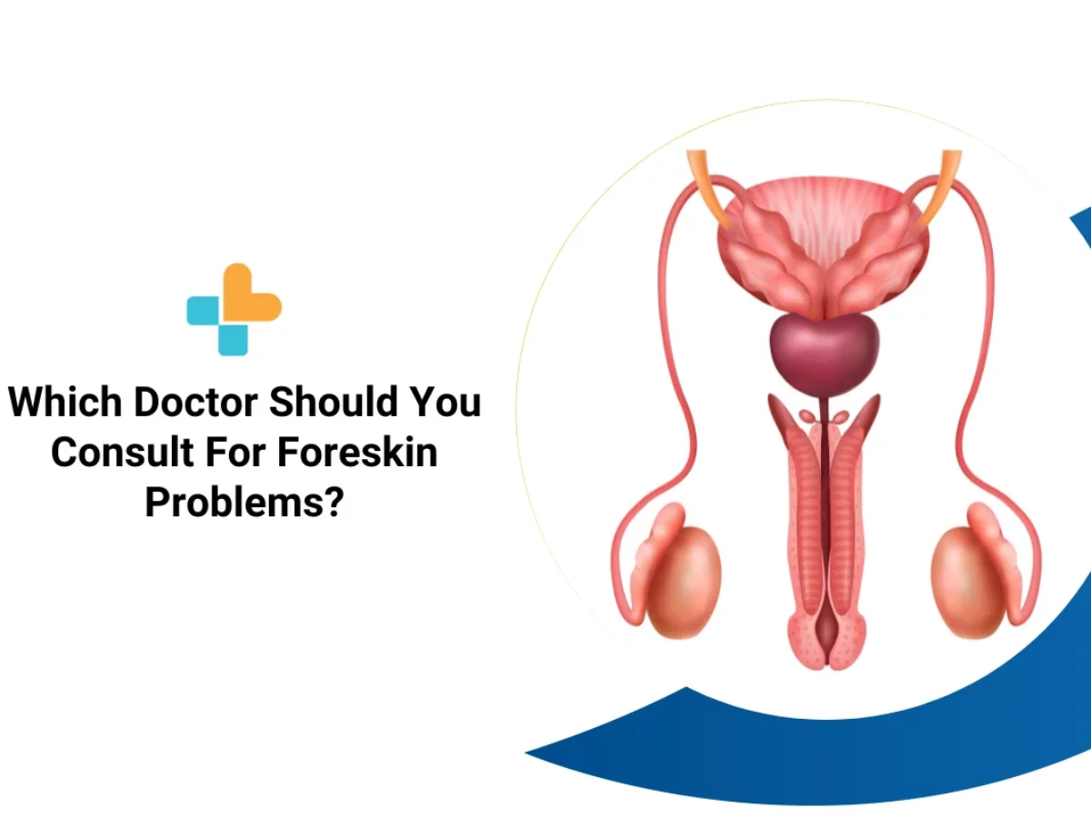 Which Doctor Should You Consult For Foreskin Problems?